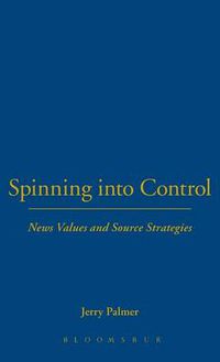 Cover image for Spinning into Control: News Values and Source Strategies