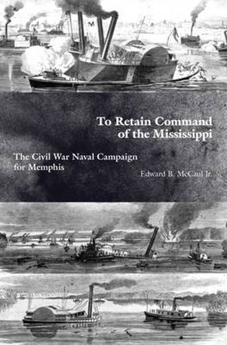 Cover image for To Retain Command of the Mississippi: The Civil War Naval Campaign for Memphis