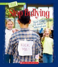 Cover image for Stop Bullying (a True Book: Guides to Life)