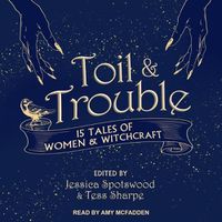 Cover image for Toil & Trouble: 15 Tales of Women & Witchcraft