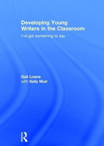 Cover image for Developing Young Writers in the Classroom: I've got something to say