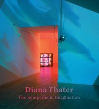 Cover image for Diana Thater: The Sympathetic Imagination