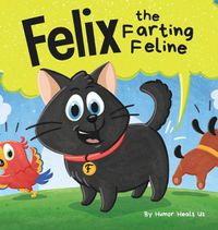 Cover image for Felix the Farting Feline: A Funny Rhyming, Early Reader Story For Kids and Adults About a Cat Who Farts