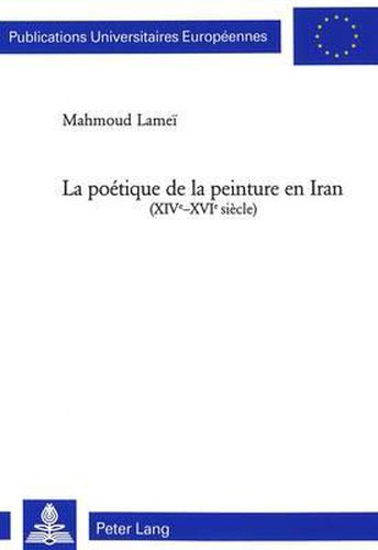 Cover image for La Poetique de la Peinture En Iran (XIV E -XVI E Siecle)