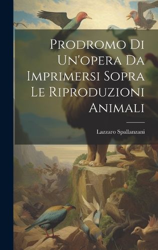 Prodromo Di Un'opera Da Imprimersi Sopra Le Riproduzioni Animali