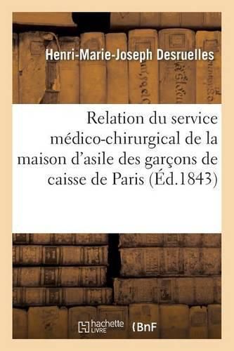 Relation Du Service Medico-Chirurgical de la Maison d'Asile Des Garcons de Caisse de Paris