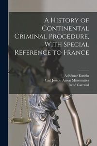 Cover image for A History of Continental Criminal Procedure, With Special Reference to France