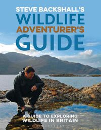 Cover image for Steve Backshall's Wildlife Adventurer's Guide: A Guide to Exploring Wildlife in Britain