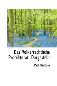 Cover image for Das Volkerrechtliche Protektorat. Dargestellt