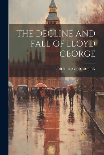 Cover image for The Decline and Fall of Lloyd George