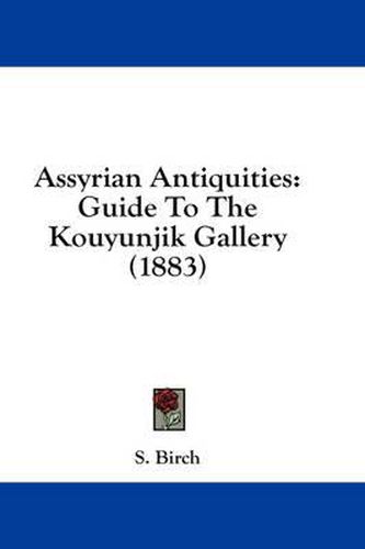 Cover image for Assyrian Antiquities: Guide to the Kouyunjik Gallery (1883)