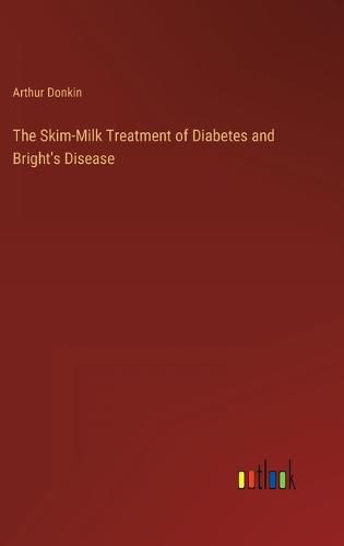 Cover image for The Skim-Milk Treatment of Diabetes and Bright's Disease