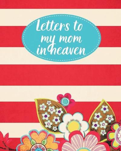 Cover image for Letters To My Mom In Heaven: : Wonderful Mom - Heart Feels Treasure - Keepsake Memories - Grief Journal - Our Story - Dear Mom - For Daughters - For Sons