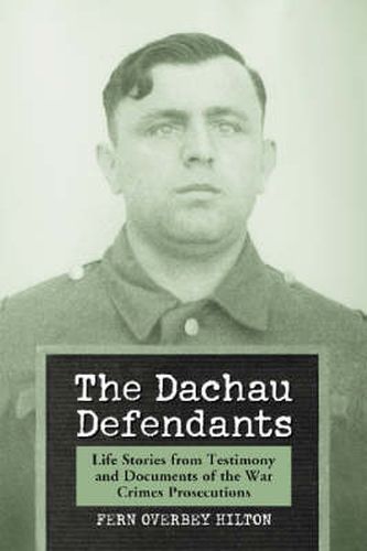 Cover image for The Dachau Defendants: Life Stories from Testimony and Documents of the War Crimes Prosecutions