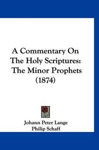 Cover image for A Commentary on the Holy Scriptures: The Minor Prophets (1874)