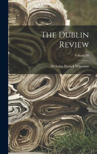 The Dublin Review; Volume 99