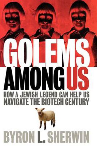 Cover image for Golems Among Us: How a Jewish Legend Can Help Us Navigate the Biotech Century