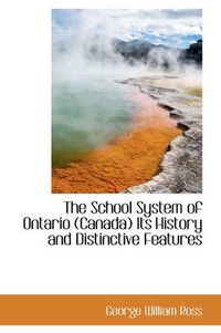 Cover image for The School System of Ontario (Canada) Its History and Distinctive Features