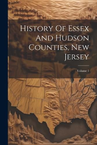 Cover image for History Of Essex And Hudson Counties, New Jersey; Volume 1