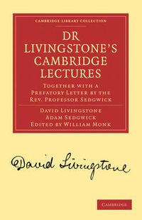 Cover image for Dr Livingstone's Cambridge Lectures: Together with a Prefatory Letter by the Rev. Professor Sedgwick