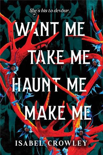 Cover image for Want Me, Take Me, Haunt Me, Make Me