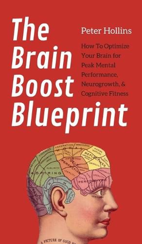 Cover image for The Brain Boost Blueprint: How To Optimize Your Brain for Peak Mental Performance, Neurogrowth, and Cognitive Fitness