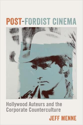 Cover image for Post-Fordist Cinema: Hollywood Auteurs and the Corporate Counterculture