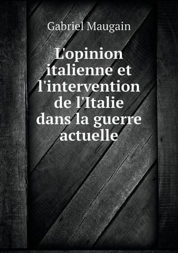 Cover image for L'opinion italienne et l'intervention de l'Italie dans la guerre actuelle