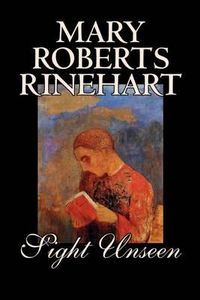 Cover image for Sight Unseen by Mary Roberts Rinehart, Fiction, Mystery & Detective