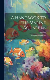 Cover image for A Handbook to the Marine Aquarium