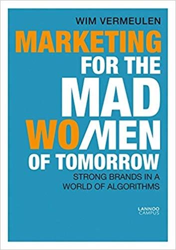 Cover image for Marketing for the Mad (Wo)Men of Tomorrow: Strong Brands in a World of Algorithms