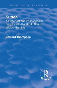 Cover image for Suttee: A Historical and Philosophical Enquiry into the Hindu Rite of Widow-Burning