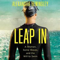 Cover image for Leap in: A Woman, Some Waves, and the Will to Swim