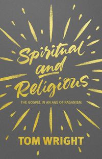 Cover image for Spiritual and Religious: The Gospel In An Age Of Paganism