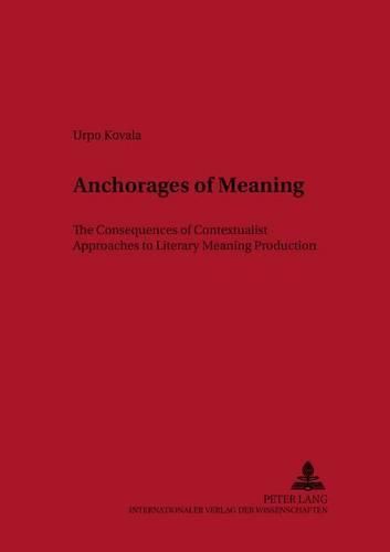 Cover image for Anchorages of Meaning: The Consequences of Contextualist Approaches to Literary Meaning Production