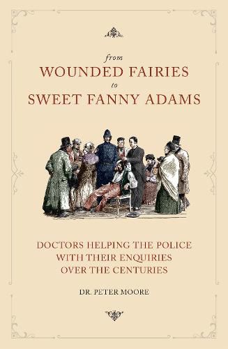 From Wounded Fairies to Sweet Fanny Adams: Doctors Helping the Police with their Enquiries Over the Centuries