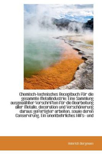 Cover image for Chemisch-Technisches Receptbuch F R Die Gesammte Metallindustrie