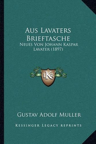 Aus Lavaters Brieftasche: Neues Von Johann Kaspar Lavater (1897)