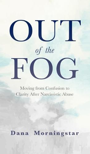 Cover image for Out of the Fog: Moving From Confusion to Clarity After Narcissistic Abuse