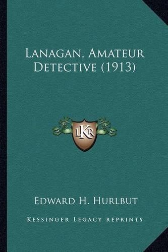 Cover image for Lanagan, Amateur Detective (1913) Lanagan, Amateur Detective (1913)