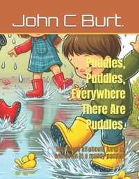 Cover image for Puddles, Puddles, Everywhere There Are Puddles.