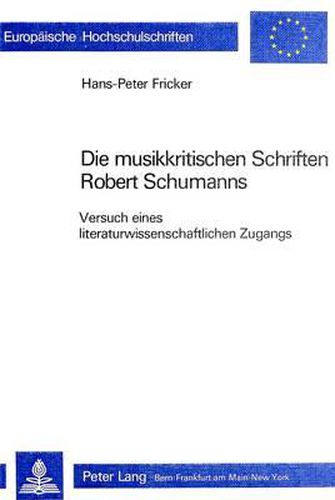 Die Musikkritischen Schriften Robert Schumanns: Versuch Eines Literaturwissenschaftlichen Zugangs