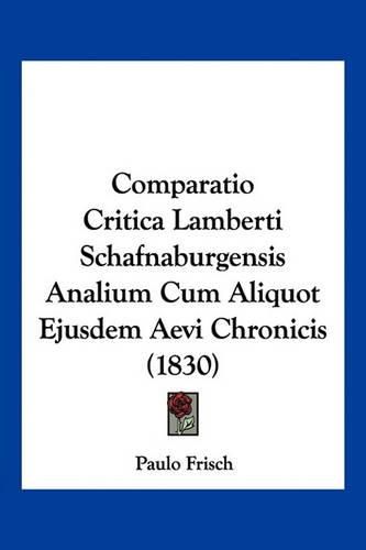 Cover image for Comparatio Critica Lamberti Schafnaburgensis Analium Cum Aliquot Ejusdem Aevi Chronicis (1830)