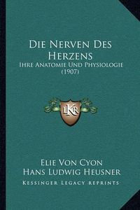 Cover image for Die Nerven Des Herzens: Ihre Anatomie Und Physiologie (1907)