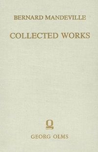 Cover image for Collected Works: Volume III -- The Fable of the Bees: or, Private Vices, Publick Benefits. Enlarged with many additions