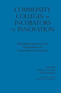 Cover image for Community Colleges as Incubators of Innovation: Unleashing Entrepreneurial Opportunities for Communities and Students