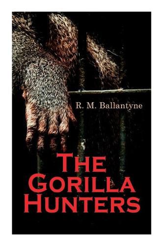 The Gorilla Hunters: Adventure Novel: A Tale of the Wilds of Africa