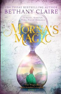 Cover image for Morna's Magic: A Sweet, Scottish, Time Travel Romance