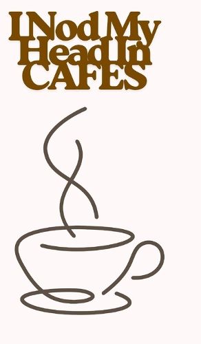 Cover image for I Nod My Head In Cafes
