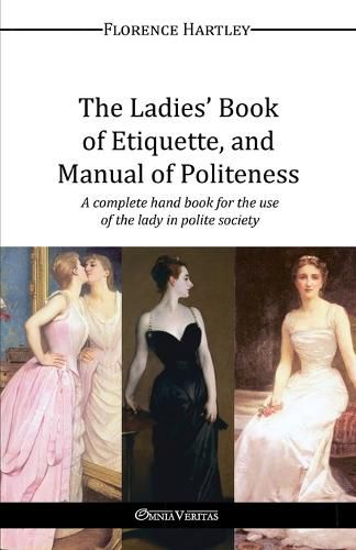 Cover image for The Ladies' Book of Etiquette, and Manual of Politeness